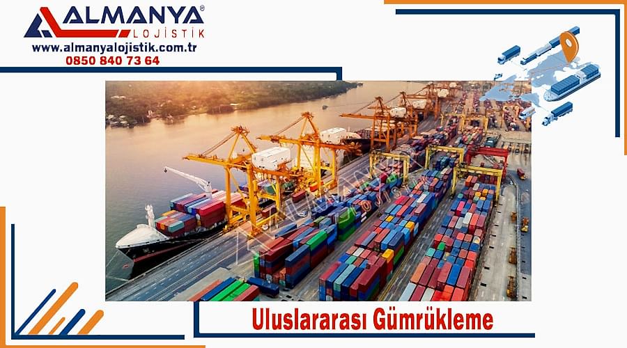 Gümrükleme Türkiye uluslararası gümrükleme işlemleri